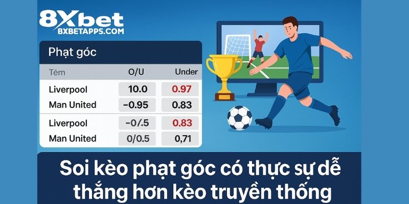 Soi kèo phạt góc có thực sự dễ thắng hơn kèo truyền thống tại 8xbet app