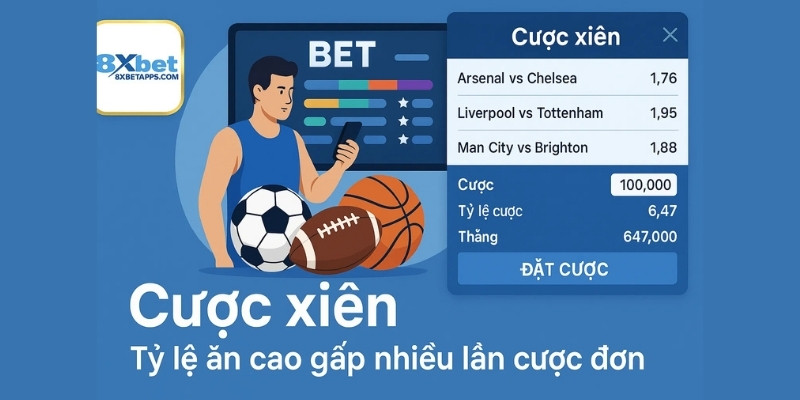 Cược xiên là gì? Tỷ lệ ăn cao gấp nhiều lần cược đơn tại trang chủ 8xbet